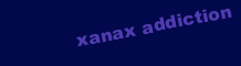 XANAX ADDICTION